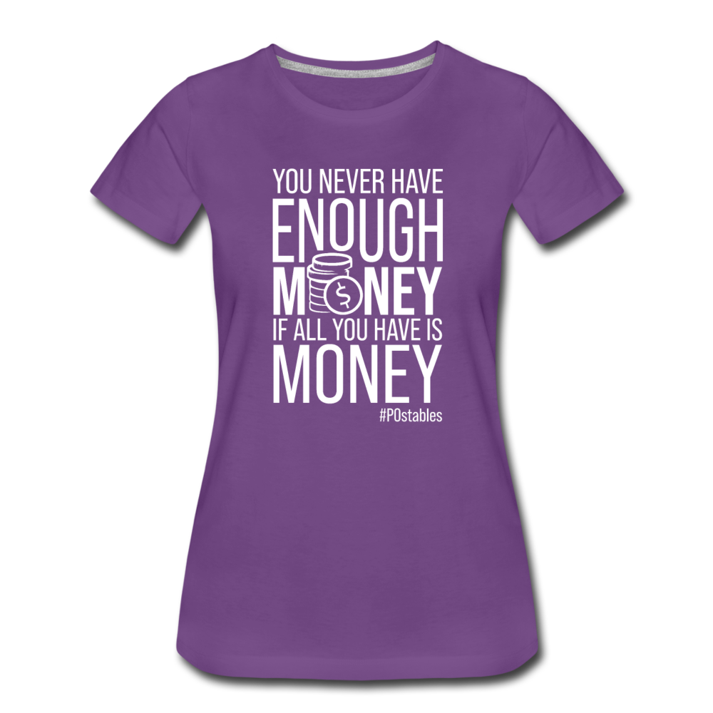 You Never Have Enough Money If All You Have Is Money W Women’s Premium T-Shirt - purple