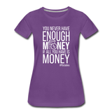 You Never Have Enough Money If All You Have Is Money W Women’s Premium T-Shirt - purple