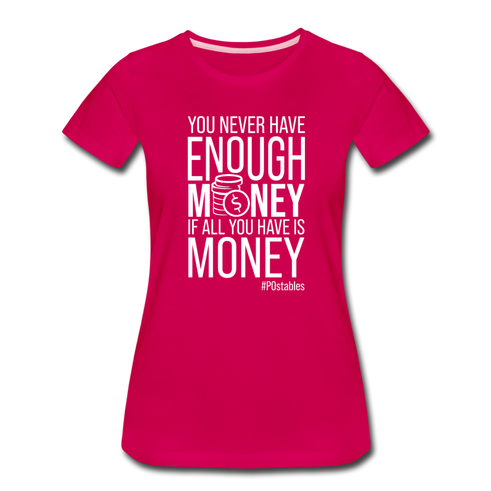 You Never Have Enough Money If All You Have Is Money W Women’s Premium T-Shirt - dark pink