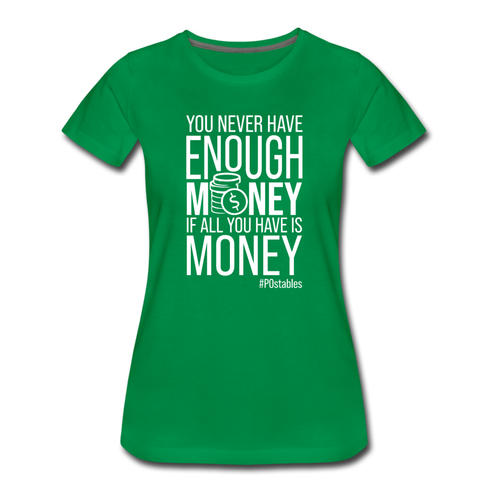 You Never Have Enough Money If All You Have Is Money W Women’s Premium T-Shirt - kelly green