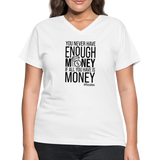 You Never Have Enough Money If All You Have Is Money B Women's V-Neck T-Shirt - white