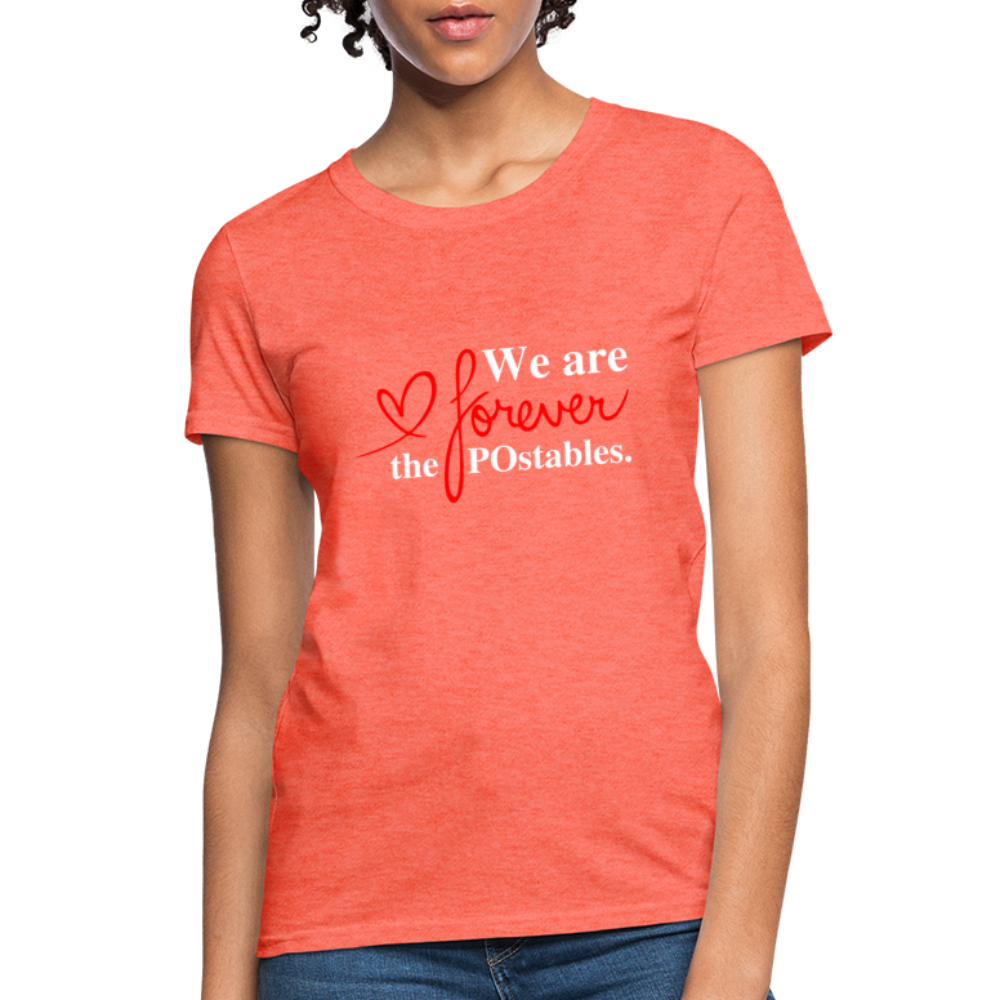 We are forever the POstables W Women's T-Shirt - heather coral
