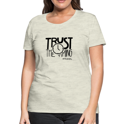 Trust The Timing B Women’s Premium T-Shirt - heather oatmeal