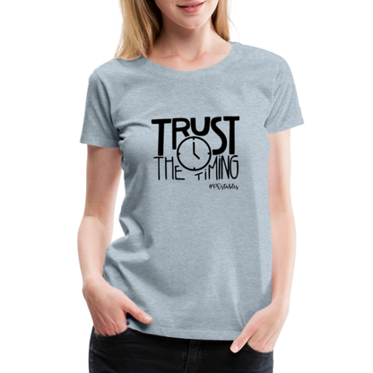 Trust The Timing B Women’s Premium T-Shirt - heather ice blue