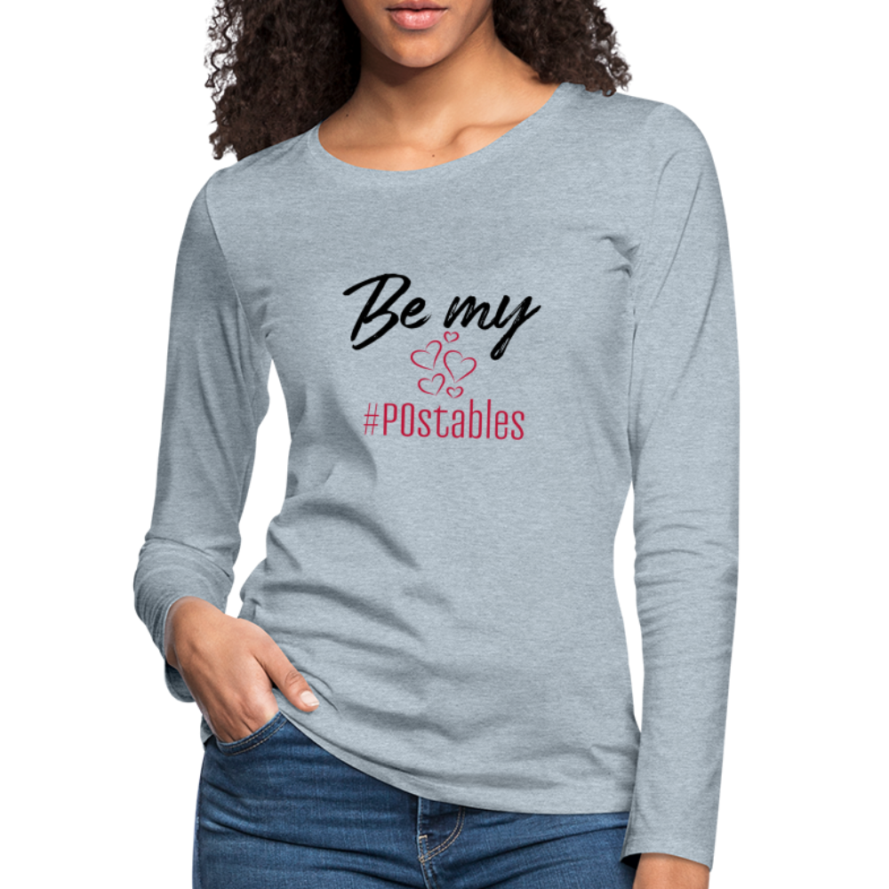 Be My #POstables B Women's Premium Long Sleeve T-Shirt - heather ice blue