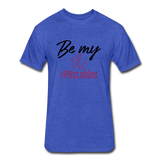 Be My #POstables B Fitted Cotton/Poly T-Shirt by Next Level - heather royal