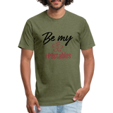 Be My #POstables B Fitted Cotton/Poly T-Shirt by Next Level - heather military green