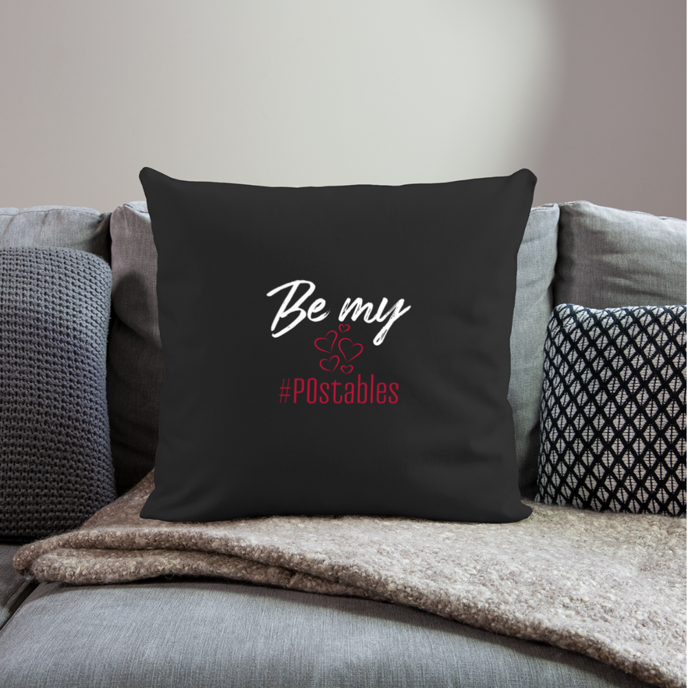 Be My #POstables W Throw Pillow Cover 18” x 18” - black