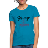 Be My #POstables B Women's T-Shirt - turquoise